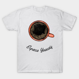 Espresso Yourself Shirt T-Shirt